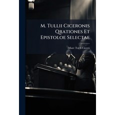 (영문도서)M. Tullii Ciceronis Qrationes Et Epistoloe Selectae Paperback, Nabu Press, English, 9781178989281