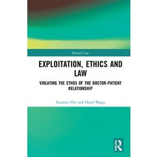 (영문도서) Exploitation Ethics and Law: Violating the Ethos of the Doctor-Patient Relationship Hardcover, Routledge, English, 9781138238756