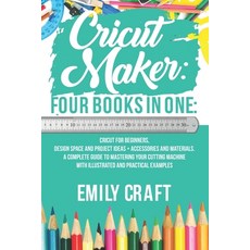 Cricut Maker: 4 Books in 1: Cricut For Beginners Design Space & Project Ideas + Accessories And Mat... Paperback, Independently Published, English, 9798706654733