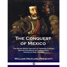 The Conquest of Mexico: The Seven Book History of Hernan Cortes Mayan and Mexican Civilization Uni... Paperback, Pantianos Classics, English, 9781789870589