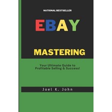 (영문도서) Mastering eBay: Your Ultimate Guide to Profitable Selling & Success! Paperback, Independently Published, English, 9798853688971