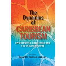 (영문도서) The Dynamics of Caribbean Tourism: Opportunities Challenges and A Re-Imagined Future Paperback, University of Technology, J..., English, 9789768335012