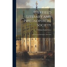 (영문도서) Sheffield Literary and Philosophical Society; a Centenary Retrospect 1822-1922 Hardcover, Legare Street Press, English, 9781019873632