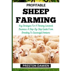 (영문도서) Profitable Sheep Farming: Key Strategies For A Thriving Livestock Business: A Step-By-Step Gu... Paperback, Independently Published, English, 9798866534593
