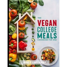 대학 급식 요리책 1인: 대학생을 위한 군침 도는 번거로움 없는 식물성 식단 레시피 - 바쁜 대학생 남녀를 1회 제공 및 식사 준비