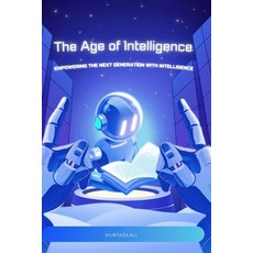 (영문도서)The Age of Intelligence: Thriving in an AI-Driven World Paperback, Independently Published, English, 9798262670321