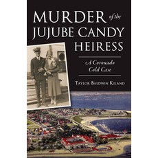 (영문도서) Murder of the Jujube Candy Heiress: A Coronado Cold Case Paperback, History Press, English, 9781467150583