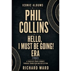 (영문도서)Iconic Albums Phil Collins Hello I Must Be Going Era (1982): A Track-by-Track J... Paperback, Independently Published, English, 9798180016126