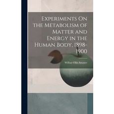 (영문도서) Experiments On the Metabolism of Matter and Energy in the Human Body 1898-1900 Hardcover, Legare Street Press, English, 9781021087614