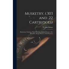 (영문도서) Musketry (.303 and .22 Cartridges): Elementary Training Visual Training Judging Distance ... Hardcover, Legare Street Press, English, 9781019449530