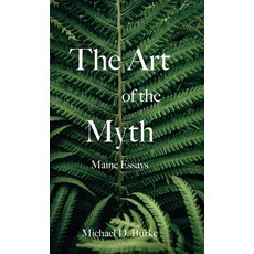 (영문도서) The Art of the Myth: Maine Essays Hardcover, Alameda Press, English, 9798991532716