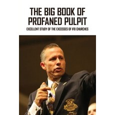 The Big Book Of Profaned Pulpit: Excellent Study Of The Excesses Of Ifb Churches: Spiritual Abuse Paperback, Independently Published, English, 9798721180118