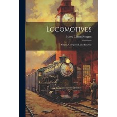 (영문도서) Locomotives: Simple Compound and Electric Paperback, Legare Street Press, English, 9781021891662