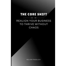 (英文圖書)The Core Shift: Realign Your Business to Thrive Without Chaos 平裝版, Independently Published, 英文