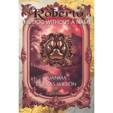 (영문도서)Roberto the dog without a name: Juanma Cuevas Wilson Paperback, Independently Published, English, 9798301987212