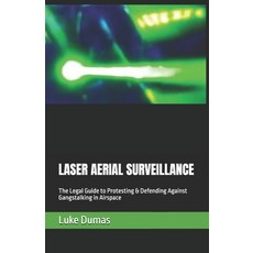 (영문도서)Laser Aerial Surveillance: The Legal Guide to Protesting & Defending Against Gan... Paperback, Independently Published, English, 9798291106457