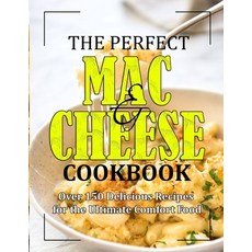 (영문도서) The Perfect Mac and Cheese Cookbook: Over 150 Delicious Recipes for the Comfort Food Paperback, Independently Published, English, 9798492917319