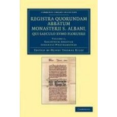"Registra Quorundam Abbatum Monasterii S. Albani Qui Saeculo Xvmo. Floruere - Volume 1", Cambridge University Press