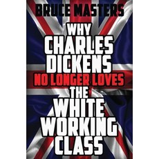 (영문도서)Why Charles Dickens No Longer Loves the White Working Class Paperback, Independently Published, English, 9798262671724