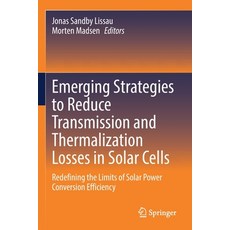 (영문도서) Emerging Strategies to Reduce Transmission and Thermalization Losses in Solar Cells: Redefini... Paperback, Springer, English, 9783030703608