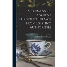 (영문도서) Specimens Of Ancient Furniture Drawn From Existing Authorities Hardcover, Legare Street Press, English, 9781018710846