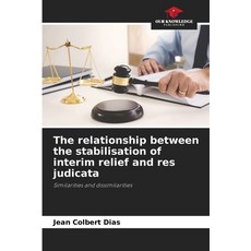 (영문도서) The relationship between the stabilisation of interim relief and res judicata Paperback, Our Knowledge Publishing, English, 9786207693641