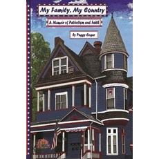 (영문도서) My Family My Country A Memoir of Patriotism and Faith Paperback, Createspace Independent Pub..., English, 9781985579422