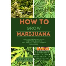 (영문도서) How to Grow Marijuana: The Beginners guide to growing caring and harvesting cannabis from seed Paperback, Independently Published, English, 9798854963206