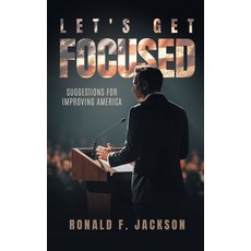 (영문도서)Let's Get Focused: Suggestions for Improving America Hardcover, Citiofbooks, Inc., English, 9798893918649