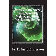 (영문도서) Vortex to the Stars Time Space the Matrix and Other Worlds and Beings Paperback, Createspace Independent Pub..., English, 9781722129323