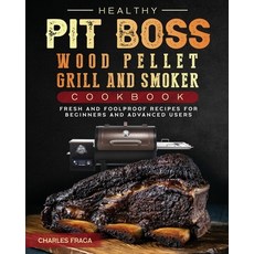 (영문도서) Healthy Pit Boss Wood Pellet Grill And Smoker Cookbook: Fresh and Foolproof Rec... Paperback, Charles Fraga, English, 9781803200620