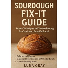 (영문도서)Sourdough Fix-It Guide: Proven Techniques and Troubleshooting for Consistent Be... Paperback, Independently Published, English, 9798268909180