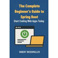 (영문도서)The Complete Beginner's Guide to Spring Boot: Start Coding Web Apps Today Paperback, Independently Published, English, 9798268590517