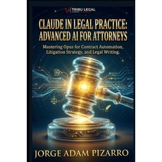 (영문도서)Claude in Legal Practice: ADVANCED AI FOR ATTORNEYS: Mastering Opus for Contract... Paperback, Independently Published, English, 9798195862664