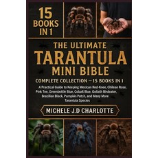 (영문도서)The Ultimate Tarantula Mini Bible: COMPLETE COLLECTION - 15 BOOKS IN 1: A Practi... Paperback, Independently Published, English, 9798268482980