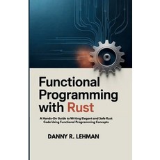 (영문도서)Functional Programming with Rust for Beginners: A Hands-On Guide to Writing Eleg... Paperback, Independently Published, English, 9798292926016
