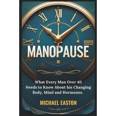 (英文圖書)Manopause: What Every Man Over 40 Needs to Know About His Changing Body Mind a... 平裝版, Independently Published, 英文