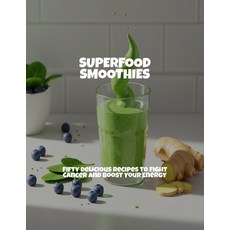 (英文圖書)Superfood Smoothies: Fifty Delicious Recipes To Fight Cancer And Boost Your Energy 平裝版, Independently Published, 英文