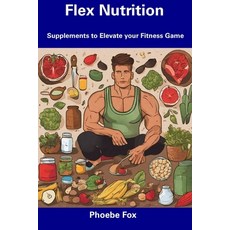 (영문도서) Flex Nutrition: Supplements to Elevate your Fitness Game Paperback, Independently Published, English, 9798857520161
