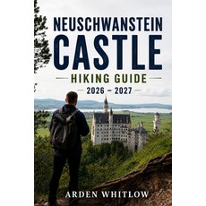 (영문도서)Neuschwanstein Castle Hiking Guide 2026 - 2027: Trail Adventures Castle Viewpoi... Paperback, Independently Published, English, 9798199550352 Independently Published, English, 9798199550352