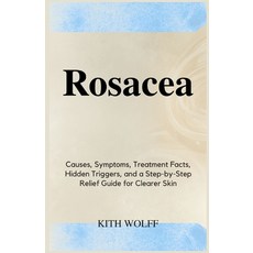 (영문도서)Rosacea: Causes Symptoms Treatment Facts Hidden Triggers and a Step-by-Step... Paperback, Independently Published, English, 9798297724846