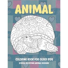 Animal Coloring Book for Older Kids - Stress Relieving Animal Designs Paperback, Independently Published