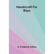 (영문도서)Handicraft For Boys Paperback, Alpha Edition, English, 9789371344609 Alpha Edition, English, 9789371344609