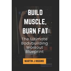 (영문도서)Build Muscle Burn Fat: The Ultimate Bodybuilding Workout Blueprint Paperback, Independently Published, English, 9798297724310