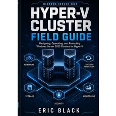 (영문도서)Hyper-V Cluster Field Guide: Designing Operating and Protecting Windows Server... Paperback, Independently Published, English, 9798199055055 Independently Published, English, 9798199055055