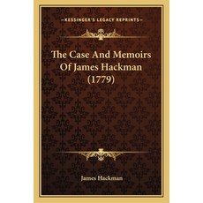 The Case And Memoirs Of James Hackman (1779) Paperback, Kessinger Publishing