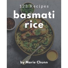 123 Basmati Rice Recipes: A Basmati Rice Cookbook from the Heart! Paperback, Independently Published, English, 9798570760981