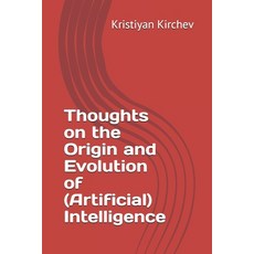 Thoughts on the Origin and Evolution of (Artificial) Intelligence Paperback, Independently Published