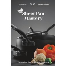 (영문도서) Sheet Pan Mastery: The Modern Easy Sheet Pan Cookbook Paperback, Independently Published, English, 9798852486950