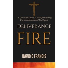 (영문도서) Deliverance Fire: A Spiritual Warfare Manual for Breaking Free from Demons and... Paperback, Independently Published, English, 9798306461618